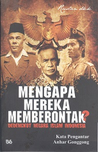 Mengapa mereka membrontak? : dedengkot negara Islam Indonesia