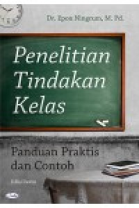 Penelitian tindakan kelas : panduan praktis dan contoh