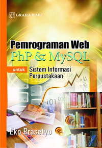 Pemrograman web PhP & MySQL untuk sistem informasi perpustakaan : edisi pertama