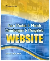 Cara mudah & murah membangun & mengelola website : edisi pertama