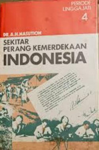 Sekitar perang kemerdekaan Indonesia : periode linggajati [Jilid 4]