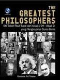 The greatest philosophers : 100 tokoh filsuf barat dari abad 6 SM-abad 21 yang menginspirasi dunia bisnis