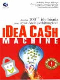 Idea cash machine : disertai 100++ ide bisnis yang layak anda perhitungkan!