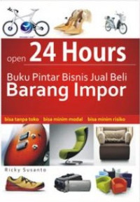 Open 24 hours : buku pintar bisnis jual beli barang impor