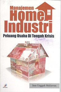 Manajemen home industri : peluang usaha di tengah krisis