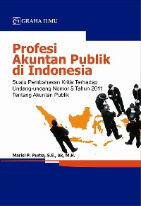 Profesi akuntansi publik di Indonesia : suatu pembahasan kritis terhadap undang-undang nomor 5 tahun 2011 tentang akuntan publik