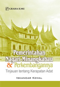 Pemerintahan nagari Minangkabau dan perkembangannya : tinjauan tentang kerapatan adat