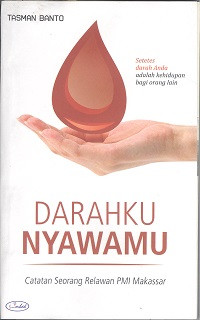 Darahku nyawamu : catatan seorang relawan PMI Makassar