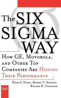 The six sigma way : bagaimana GE, motorola, dan perusahaan terkenal lainnya mengasah kinerja mereka : judul asli the six sigma way, how GE, motorola, and other top companies are homing their performanee