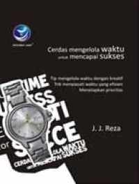 Manage your time for success : cerdas mengelola waktu untuk mencapai sukses