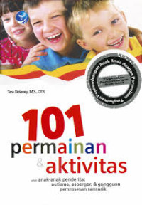 101 permainan dan aktivitas untuk anak-anak penderita : Autisme, asperger, dan gangguan pemrosesan sensorik