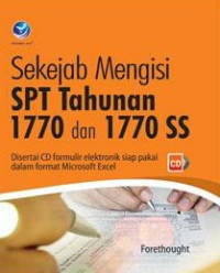 Sekejab mengisi SPT tahunan 1770 dan 1770 SS : disertai CD formulir elektronik siap pakai dalam format microsoft excel