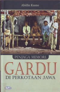 Penjaga memori : gardu di perkotaan Jawa. judul asli : Guardian of memories : gardu in urban Java (Indonesia, 81 April 2006)