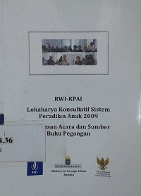 Lokakarya konsultatif sistem peradilan anak 2009 : ringkasan acara dan sumber buku pegangan