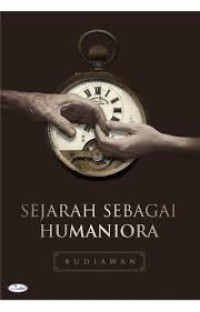 Sejarah sebagai humaniora : kumpulan esai