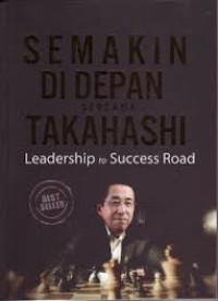 Semakin di depan bersama Takahashi : Leadership to success road