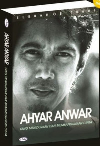 Ahyar Anwar : yang menidurkan dan membangunkan cinta