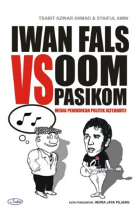 Iwan fals vs oom pasikom: media pendidikan politik alternatif