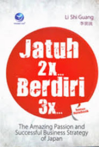 Jatuh 2x ... berdiri 3x : the amazing passion and succesful business strategy of Japan