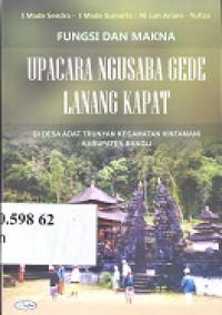 Fungsi dan makna upacara Ngusaba Gede Lanang Kapat : di Desa Adat Trunyan Kecamatan Kintamani Kabupaten Bangli