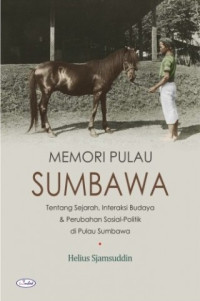 Memori Pulau Sumbawa : tentang sejarah, interaksi budaya & perubahan sosial-politik di Pulau Sumbawa