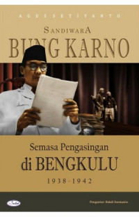 Sandiwara Bung Karno : semasa pengasingan di Bengkulu 1938 - 1942