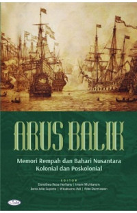 Arus balik : memori rempah dan bahari nusantara kolonial dan poskolonial