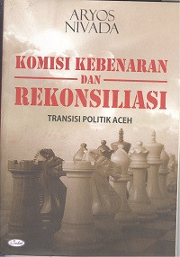 Komisi kebenaran dan rekonsiliasi : transisi politik Aceh