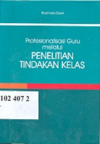 Profesionalisasi guru melalui penelitian tindakan kelas