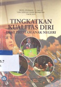 Tingkatkan kualitas diri demi prestasi anak negeri : profil pemenang I,II dan III guru sekolah dasar berprestasi tahun 2014