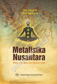 Metafisika nusantara belajar kehidupan dari kearifan lokal