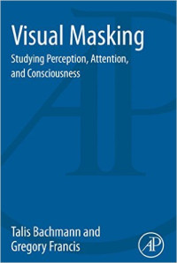 Visual amasking : studying perception attention and conscicusness