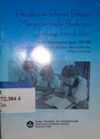 Pengkajian Proses Belajar Mengajar Pada Berbagai Jenjang Pendidikan : Studi Kemampuan Guru ad/mi ( Penguasan Materi Mata Pelajaran Matematika dan Bahasa Indonesia .