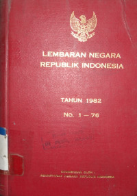 Lembaran Negara Republik Indonesia tahun 1982 No.1 - 76