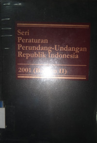 Seri Peraturan Perundang-Undangan Republik Indonesia 2001 (bagian II)