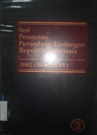 Seri Peraturan Perundang-Undangan Republik Indonesia 2002 (bagian IV) jilid 2