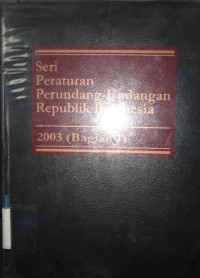 Seri Peraturan Perundang-Undangan Republik Indonesia 2003 (bagian I)