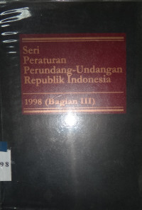 Seri Peraturan Perundang-Undangan Republik Indonesia 1998 (bagian III)