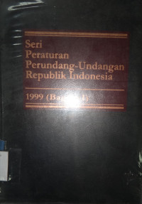 Seri Peraturan Perundang-Undangan Republik Indonesia 1999 (bagian I)