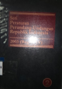 Seri Peraturan Perundang-Undangan Republik Indonesia 2003 (bagian IV) jilid 2