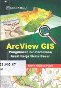 Arc view GIS : pengukuran dan pemetaan areal kerja skala besar