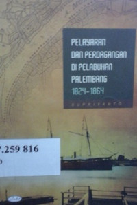 Pelayaran dan perdagangan di Pelabuhan Palembang 1824-1864