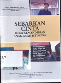 Sebarkan cinta demi kemandirian anak anak istimewa : profil pemenang I, II dan III guru pendidikan khusus berdedikasi tahun 2014