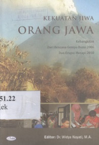 Kekuatan jiwa orang Jawa : kebangkitan dari bencana gempa bumi 2006 dan erupsi Merapi 2010