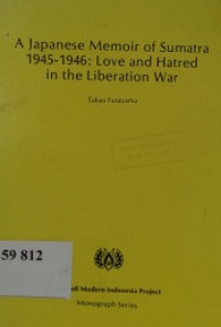 A Japanese memoir of Sumatra 1945-1946 : love and hatred in the liberation war