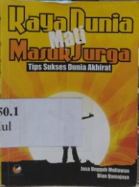 Kaya dunia mati masuk surga : tips sukses dunia - akhirat