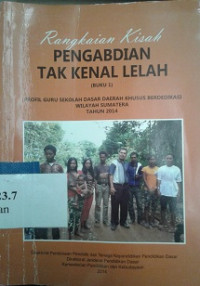 Rangkaian kisah pengabdian tak kenal lelah (buku 1) : Profil guru Sekolah Dasar daerah khusus berdedikasi wilayah Sumatera tahun 2014