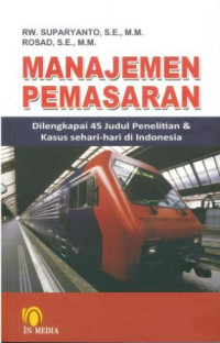 Manajemen pemasaran : dilengkapi 45 judul penelitian & kasus sehari-hari di Indonesia