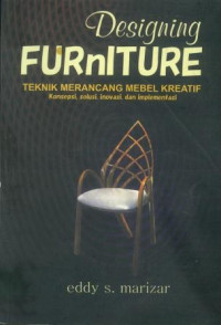 Image of Designing furniture teknik merancang mebel kreatif : konsepsi, solusi, inovasi dan implementasi