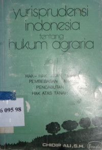 Yurisprudensi Indonesia tentang hukum agraria : Jilid 1